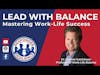 Lead with Balance: Mastering Work-Life Success | S2 E52