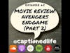 #2 - MOVIE REVIEW: Avengers Endgame (Part 2)