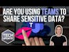 m3 Tech Update - Are you using Teams to share sensitive data?