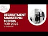 Recruitment Marketing Trends for 2022