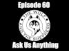 Episode 60 - Ask Us Anything
