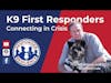 K9 First Responders: Connecting in Crisis | S2 E10