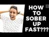 How To Sober Up Fast??? (Advice From a Pro)