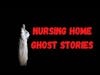 Little-known true nursing home ghost stories