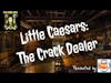 Little Caesars: The Crack Dealer