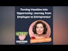 Turning Vacation into Opportunity: Journey from Employee to Entrepreneur (with Miriam Ortiz Y Pino)