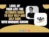 Level Up Your Life: The Ultimate Guide to Self Help and Self Care With Monqiue Gibson