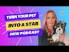 Turn Your Pet into a Star: Tune into Our New Podcast