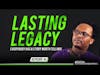 LASTING LEGACY || Everybody has a story worth telling #EP44