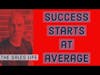 First, be average