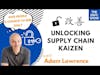 Unlocking Supply Chain Kaizen with Adam Lawrence | The EBFC Show S4 089