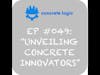 EP #049 - Unveiling Concrete Innovators