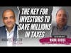 The Key For Investors To Save Millions In Taxes - Mark Gross