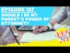 137: Should I Be My Parent's Power of Attorney?