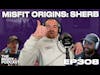 Misfit Origins: Sherby - Ep 308