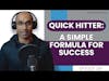 Quick Hitter: A Simple Formula for Success | E189