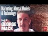 Ep.114 — George Mack — Marketing, Mental Models, and Technology