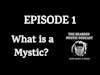 Episode 1 - What is a Mystic?