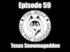 Episode 59 - Texas Snowmageddon