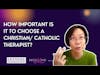 How Important Is It To Choose A Catholic / Christian Therapist?