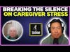 Breaking the silence on caregiver stress
