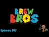BBP 197 - Brew Bros