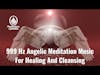 Unbelievable 999 Hz Angelic Healing Music - Can this Music Really 