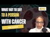 #212 What Not to Say to a Person with Cancer - Kim Hamer