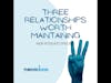 Three Relationships Worth Maintaining