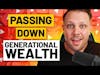 The Complete Guide to Generational Wealth Part 2: How to Pass Down Generational Wealth