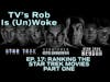 TVs Rob is UnWoke Ep 17: Ranking The Star Trek Movies - Pt. 1