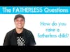 How do you raise a fatherless child? * Kyle McMahon * The Fatherless Questions Part 2