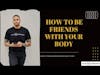 How to be friends with your body | Mental Health Podcast