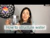 How to structure your water