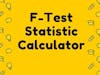 F-Test Statistic Calculator