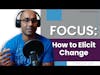 FOCUS: How to Elicit Change in Your Practice | E149