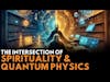 #79 Exploring the Intersection of Spirituality and Quantum Physics