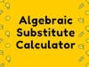 Algebraic Substitutions Calculator
