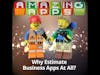 Why Estimate Business Apps At All?