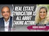Real Estate Syndication Is All About Taking Action - Robin Binkley