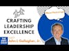 Crafting Leadership Excellence with John L Gallagher, Jr. | S4 The EBFC Show 95