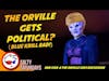 The Orville Gets Political & Strange New Worlds Goes Full Fantasy | Salty Saturday