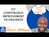 FIT Continuous Improvement to Engineer with Calvin L. Williams | S3 The EBFC Show 065