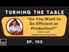 Turning the Table   Ep  2  Efficiency or Productivity