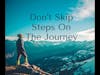 Podcast #347-Don’t Skip Steps On Your Journey