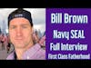 BILL BROWN Navy SEAL Interview on First Class Fatherhood