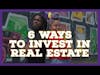 6 Ways to Invest In Real Estate