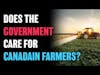 Does The Government Care for Canadian Farmers