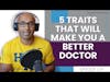 5 Traits That Will Make You a Better Doctor | E174