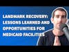 Landmark Recovery: Lessons Learned and Opportunities for Medicaid Facilities
